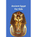 Ancient Egypt for Kids 50,000 BC to 653 BC: An Interactive Book