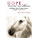 Hope . . . from the Heart of Horses: How Horses Teach Us about Presence, Strength, and Awareness