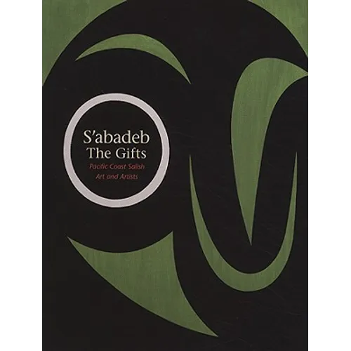 S'Abadeb / The Gifts: Pacific Coast Salish Art and Artists