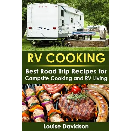 RV Cooking: Best Road Trip Recipes for RV Living and Campsite Cooking