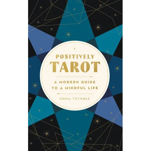 Positively Tarot: A Modern Guide to a Mindful Life