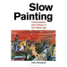 Slow Painting: Contemplation and Critique in the Digital Age