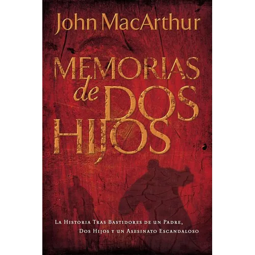 La Memorias de DOS Hijos: La Historia Tras Bastidores de Un Padre, DOS Hijos Y Un Asesinato Escandaloso