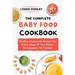 The Complete Baby Food Cookbook: Healthy Homemade Recipes For Every Stage Of Your Baby's Development Till Toddler