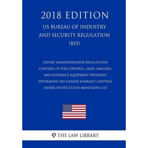 Export Administration Regulations - Control of Fire Control, Laser, Imaging, and Guidance Equipment President Determines No Longer Warrant Control und