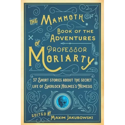 The Mammoth Book of the Adventures of Professor Moriarty: 37 Short Stories about the Secret Life of Sherlock Holmes's Nemesis - Paperback