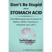 Don't Be Stupid about Stomach Acid: DontBeStupid.club answers to Reflux, GERD, Heartburn ... or whatever you call it.