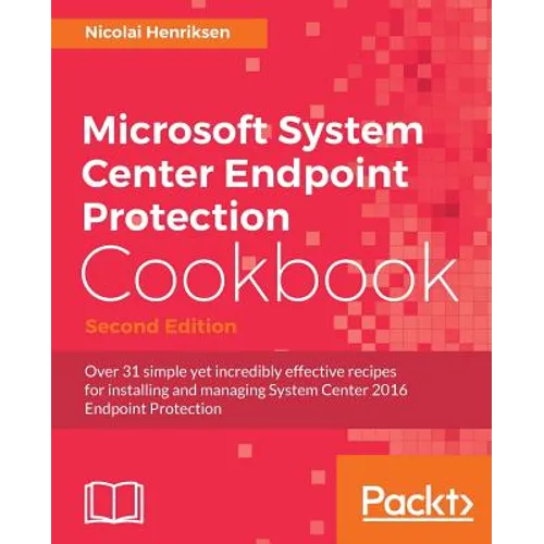 Microsoft System Center Endpoint Protection Cookbook, Second Edition