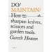 Do Maintain: How to Sharpen Knives, Scissors and Garden Tools.