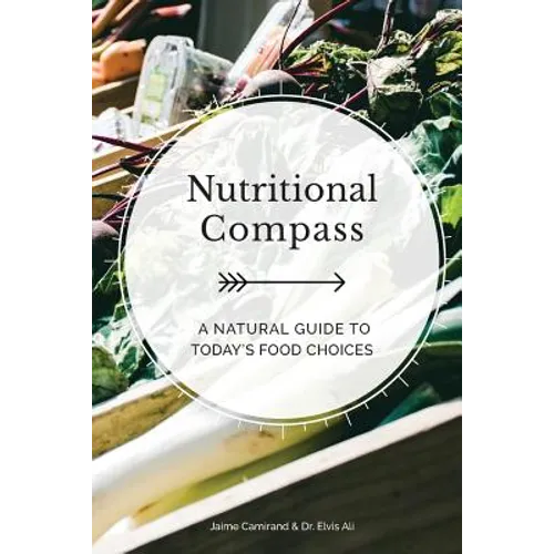 Nutritional Compass: A Natural Guide to Today's Food Choices