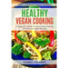 Healthy Vegan Cooking: A Beginner's Guide To Plant-Based Cooking. 54 Delicious Vegan Recipes.
