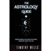The Astrology Guide: Understand Your Signs for Dating, Friendships, Money, and Sex: Understand Your Signs for Dating, Friendships, Money, and Sex