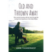 Old and Thrown Away: One woman's journey with her mom through the nursing home experience in the United States