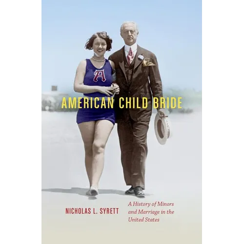 American Child Bride: A History of Minors and Marriage in the United States