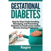 Gestational Diabetes Step by Step Understanding, Managing, and Preventing Diabe