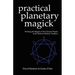 Practical Planetary Magick: Working the Magick of the Classical Planets in the Western Esoteric Tradition