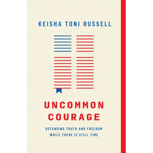 Uncommon Courage: Defending Truth and Freedom While There Is Still Time