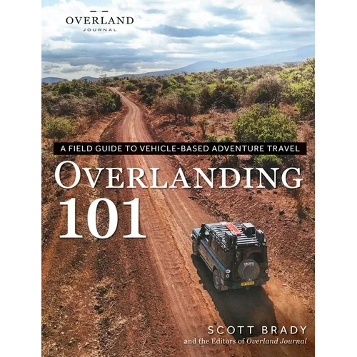 Overlanding 101: A Field Guide to Vehicle-Based Adventure Travel - Paperback