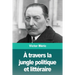 À travers la jungle politique et littéraire