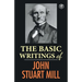 The Basic Writings of John Stuart Mill: On Liberty, The Subjection of Women and Utilitarianism & Socialism