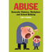 Abuse: Domestic Violence, Workplace and School Bullying
