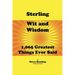 Sterling Wit and Wisdom 1,065 Greatest Things Ever Said