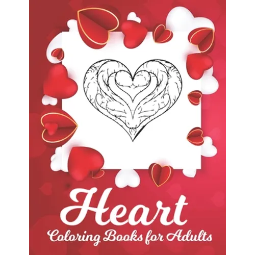 Heart Coloring Book: A Romantic Coloring Book for Adults, Happy Valentine's Day Activity Book