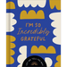 I'm So Incredibly Grateful: Let Me Tell You Why
