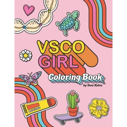 VSCO Girl Coloring Book: For Trendy, Confident Girls with Good Vibes Who Love Scrunchies and Want to Save the Turtles