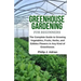 Greenhouse Gardening for Beginners: The Complete Guide to Growing Vegetables, Fruits, Herbs, and Edibles Flowers in Any Kind of Greenhouse - Raised Be