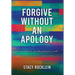 Forgive Without an Apology: How to Heal, Set Boundaries, and Create Deeper Connections