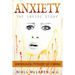 Anxiety - The Inside Story: How Biological Psychiatry Got it Wrong