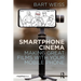 Smartphone Cinema: Making Great Films with Your Mobile Phone