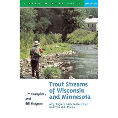 Trout Streams of Wisconsin and Minnesota: An Angler's Guide to More Than 120 Trout Rivers and Streams