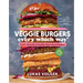Veggie Burgers Every Which Way, Second Edition: Fresh, Flavorful, and Healthy Plant-Based Burgers - Plus Toppings, Sides, Buns, and More