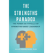 The Strengths Paradox: The Power and Pitfalls of Strengths-Based Leadership
