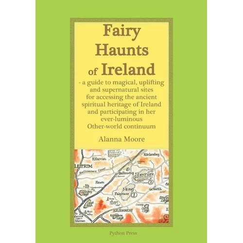Fairy Haunts of Ireland: A guide to magical, uplifting and supernatural sites for accessing the ancient spiritual heritage of Ireland and participatin