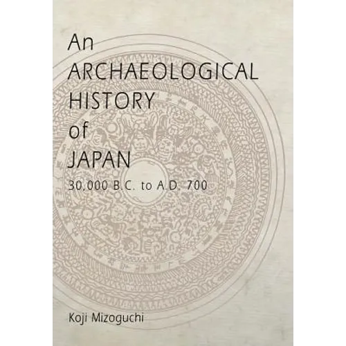 An Archaeological History of Japan, 30,000 B.C. to A.D. 700