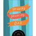 So Lucky You're My Dad: Let Me Tell You Why