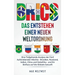 Brics: Das Entstehen einer Neuen Weltordnung: Das Entstehen einer Neuen Weltordnung: Eine Tiefgehende Analyse der Fünf Aufstr