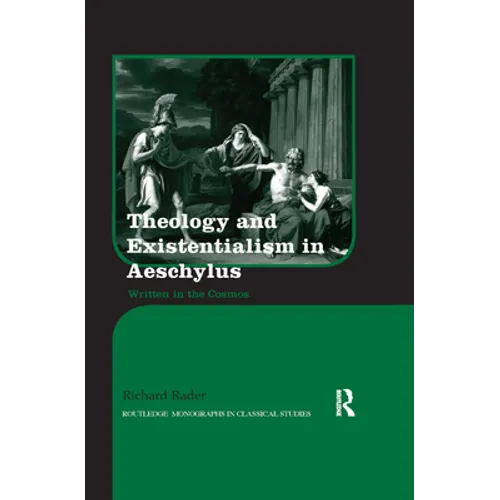 Theology and Existentialism in Aeschylus: Written in the Cosmos