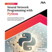 Ultimate Neural Network Programming with Python