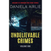 Unbelievable Crimes Volume One: Macabre Yet Unknown True Crime Stories