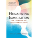 Humanizing Immigration: How to Transform Our Racist and Unjust System