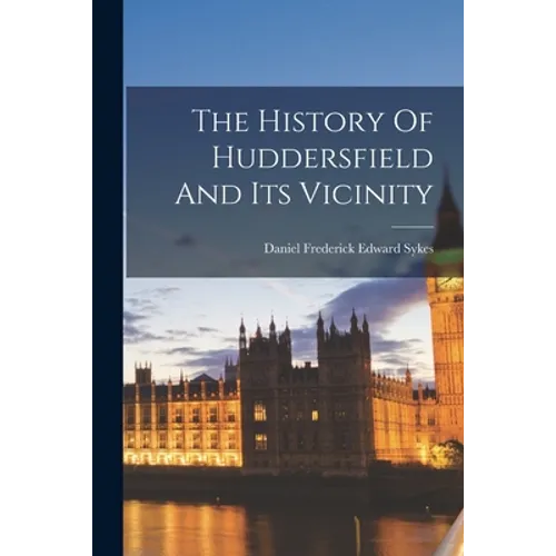 The History Of Huddersfield And Its Vicinity