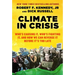 Climate in Crisis: Who's Causing It, Who's Fighting It, and How We Can Reverse It Before It's Too Late