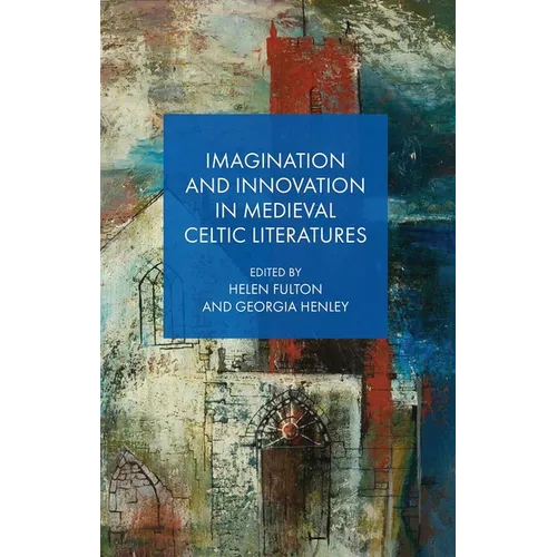 Imagination and Innovation in Medieval Celtic Literatures - Hardcover