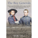 The Boy Generals, Volume 3: George Custer, Wesley Merritt, and the Cavalry of the Army of the Potomac, from the Shenandoah Valley to the Surrender at