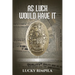 As Luck Would Have It: History That Happened While We Were Becoming The Class Of '68