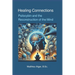 Healing Connections: Psilocybin and the Reconstruction of the Mind
